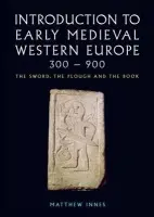 Introduction to Early Medieval Western Europe, 300-900 - Innes, Matthew