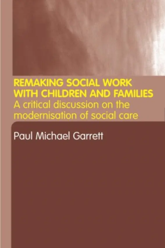 Remaking Social Work with Children and Families - Garrett, Paul Michael