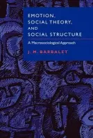 Emotion, Social Theory, and Social Structure - Barbalet, J. M. (University of Leicester)
