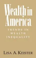 Wealth in America - Keister, Lisa A. (Ohio State University)