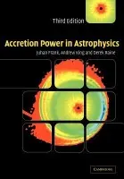 Accretion Power in Astrophysics - Frank, Juhan (Louisiana State University) a King, Andrew (University of Leicester) a Raine, Derek (University of Leicester)