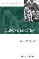 Children and Play - Smith, Peter K. (Goldsmiths College, University of London)