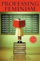 Professing Feminism - Patai, Daphne a Koertge, Noretta