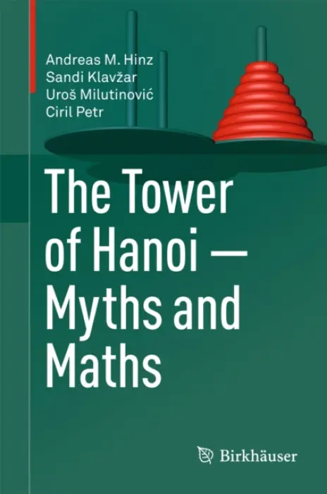 Tower of Hanoi - Myths and Maths - Hinz, Andreas M. a Klavzar, Sandi a Milutinovic, Uros a Petr, Ciril