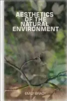 Aesthetics of the Natural Environment - Brady, Emily (Susanne M. and Melbern G. Glasscock Director and Chair of the Glasscock Center for Humanities Research and Professor of Philosophy_x000D_, Texas A a M University)
