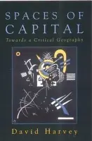 Spaces of Capital - Harvey, David (Professor of Geography, Johns Hopkins University)