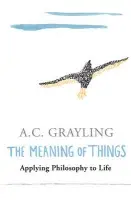 The Meaning of Things - Prof A.C. Grayling