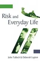 Risk and Everyday Life - Tulloch, John a Lupton, Deborah