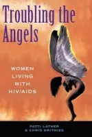 Troubling The Angels - Lather, Patricia A a Smithies, Christine S