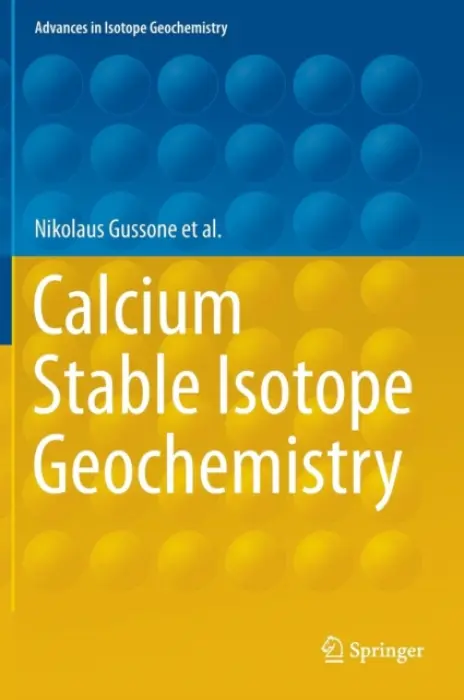 Calcium Stable Isotope Geochemistry - Gussone, Nikolaus a Schmitt, Anne-Desiree a Heuser, Alexander a Wombacher, Frank a Dietzel, Martin a Tipper, Edward a Schiller, Martin