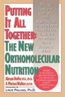 Putting It All Together: The New Orthomolecular Nutrition - Hoffer, Abram