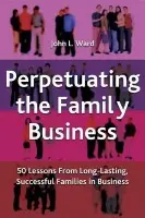 Perpetuating the Family Business - Ward, J.