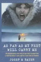 As Far as My Feet Will Carry Me - Bauer, Josef M.