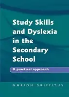 Study Skills and Dyslexia in the Secondary School - Griffiths, Marion