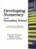 Developing Numeracy in the Secondary School - Tanner, Howard a Jones, Sonia (Swansea Metropolitan University, UK) a Davies, Alyson