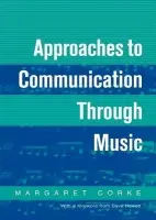Approaches to Communication through Music - Corke, Margaret
