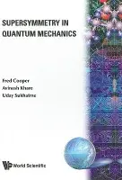Supersymmetry In Quantum Mechanics - Cooper, Frederick M (Nat'l Science Foundation, Usa) a Khare, Avinash (Savitribai Phule Pune Univ, India) a Sukhatme, Uday P (Pace Univ, Usa)
