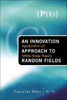 Innovation Approach To Random Fields, An: Application Of White Noise Theory - Hida, Takeyuki (Nagoya Univ  a  Meijo Univ, Japan) a Si, Si (Aichi Prefectural Univ, Japan  a  Yangon Univ, Myanmar)