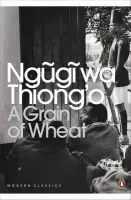 Grain of Wheat - wa Thiong'o, Ngugi