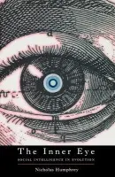 Inner Eye - Humphrey, Nicholas (, Professor of Psychology at the New School for Social Research, New York, and also Senior Research Fellow at the London School of Economics)