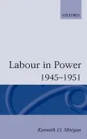 Labour in Power 1945-1951 - Morgan, Kenneth O. (Principal, Principal, University College of Wales, Aberystwyth)