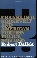 Franklin D. Roosevelt and American Foreign Policy, 1932-1945 - Dallek, Robert (Professor Emeritus of History, Professor Emeritus of History, University of California, Los Angeles)