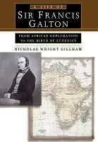 Life of Sir Francis Galton - Gillham, Nicholas Wright (James B. Duke Professor of Biology, James B. Duke Professor of Biology, Duke University)