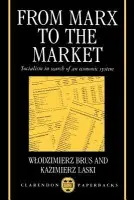 From Marx to the Market - Brus, Wlodzimierz (Professor Emeritus, University of Oxford, and Senior Research Fellow, Professor Emeritus, University of Oxford, and Senior Research Fellow, St Antony's College) a Laski, Kazimierz (Professor of Economics, Professor of Economics, Johann Ke