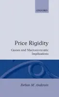 Price Rigidity - Andersen, Torben M. (Professor of Economics, Professor of Economics, Aarhus University, Denmark)
