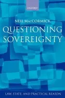 Questioning Sovereignty - MacCormick, Neil (Formerly Regius Professor of Public Law and the Law of Nature and Nations, Formerly Regius Professor of Public Law and the Law of Nature and Nations, Edinburgh University)