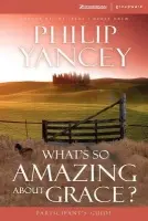 What's So Amazing About Grace? Participant's Guide - Yancey, Philip