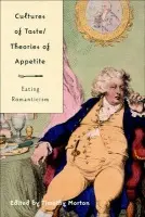 Cultures of Taste/Theories of Appetite: Eating Romanticism - Morton, T.