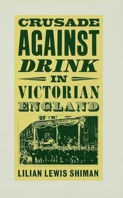 Crusade against Drink in Victorian England - Shiman, Lilian Lewis