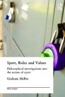 Sport, Rules and Values - McFee, Graham