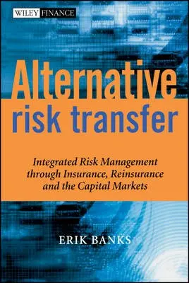Alternative Risk Transfer - Banks, Erik (University of Connecticut)