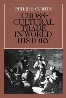 Cross-Cultural Trade in World History - Curtin, Philip D.