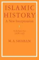 Islamic History: Volume 1, AD 600-750 (AH 132) - Shaban, M. A.