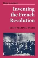 Inventing the French Revolution ` - Baker, Keith Michael (Stanford University, California)