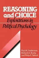 Reasoning and Choice - Sniderman, Paul M. (Stanford University, California) a Brody, Richard A. (Stanford University, California) a Tetlock, Phillip E. (University of California, Berkeley)