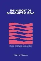 History of Econometric Ideas - Morgan, Mary S. (London School of Economics and Political Science)