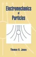 Electromechanics of Particles - Jones, Thomas B. (Professor of Electrical Engineering, University of Rochester, New York)