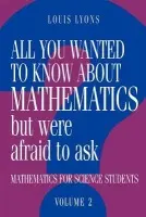 All You Wanted to Know about Mathematics but Were Afraid to Ask - Lyons, Louis (University of Oxford)