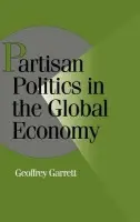 Partisan Politics in the Global Economy - Garrett, Geoffrey (Yale University, Connecticut)