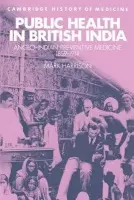 Public Health in British India - Harrison, Mark (Wellcome Institute for the History of Medicine, London)