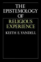 Epistemology of Religious Experience - Yandell, Keith E. (University of Wisconsin, Madison)