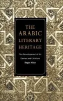 Arabic Literary Heritage - Allen, Roger (University of Pennsylvania)