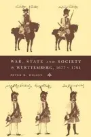 War, State and Society in Wurttemberg, 1677-1793 - Wilson, Peter H. (University of Newcastle upon Tyne)