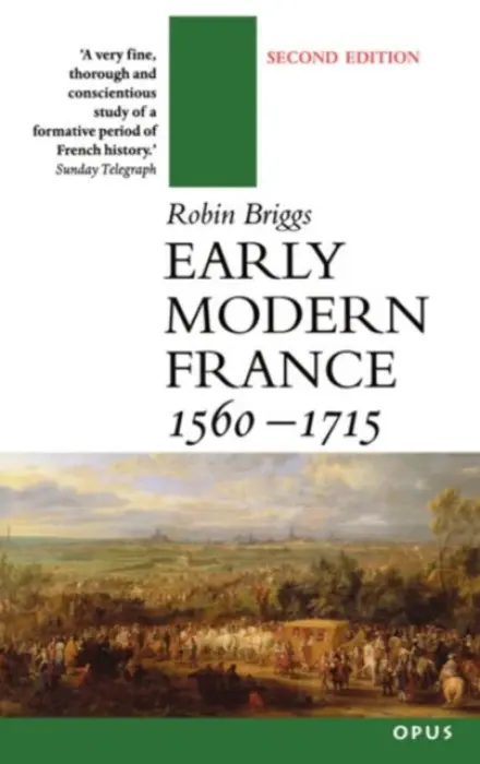 Early Modern France 1560-1715 - Briggs, Robin (Lecturer in Modern History and Fellow, Lecturer in Modern History and Fellow, All Souls College, Oxford)