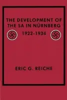 Development of the SA in Nurnberg, 1922-1934 - Reiche, Eric G.