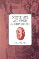 Science, Vine and Wine in Modern France - Paul, Harry W. (University of Florida)